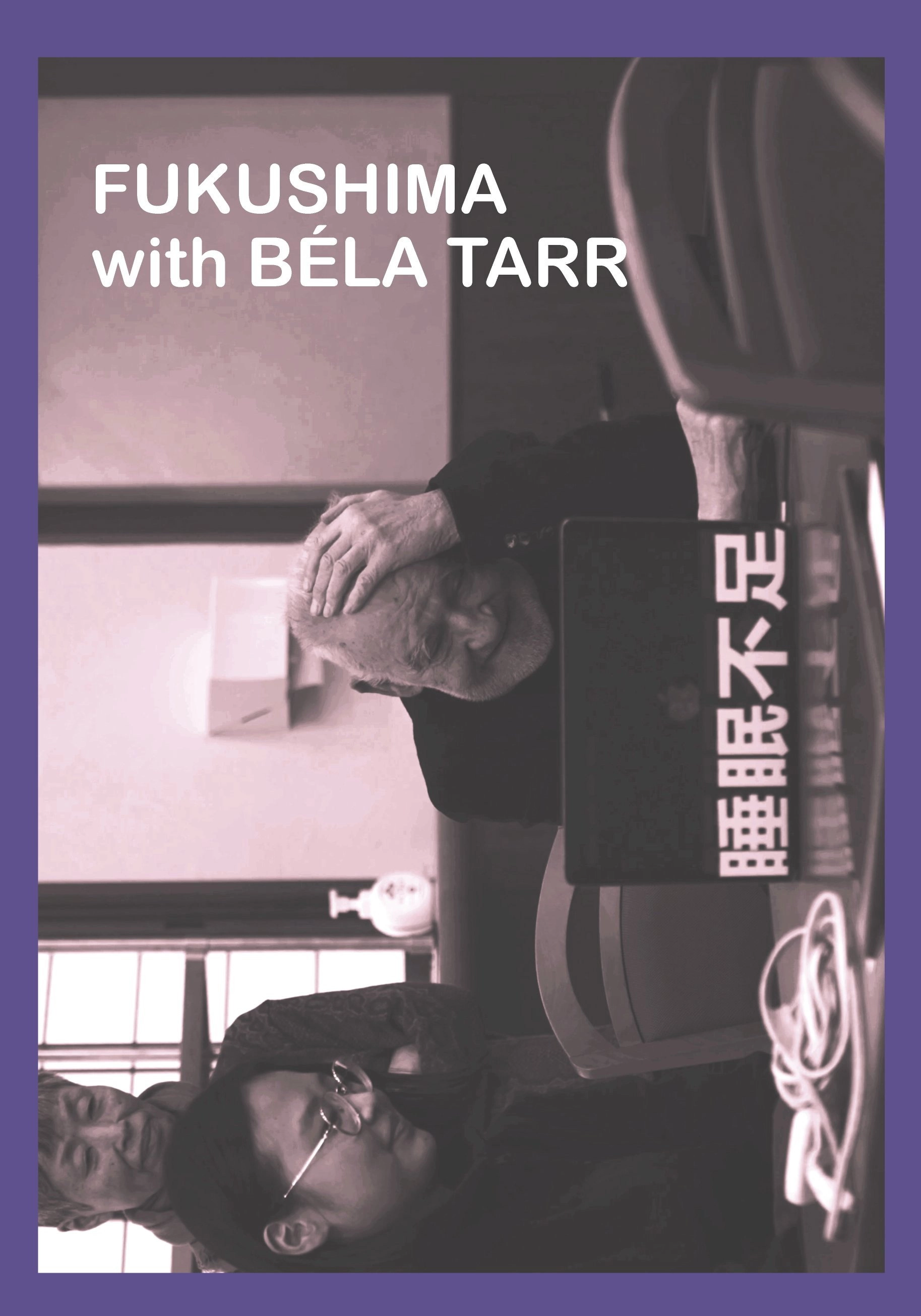 FUKUSHIMA with BÉLA TARR