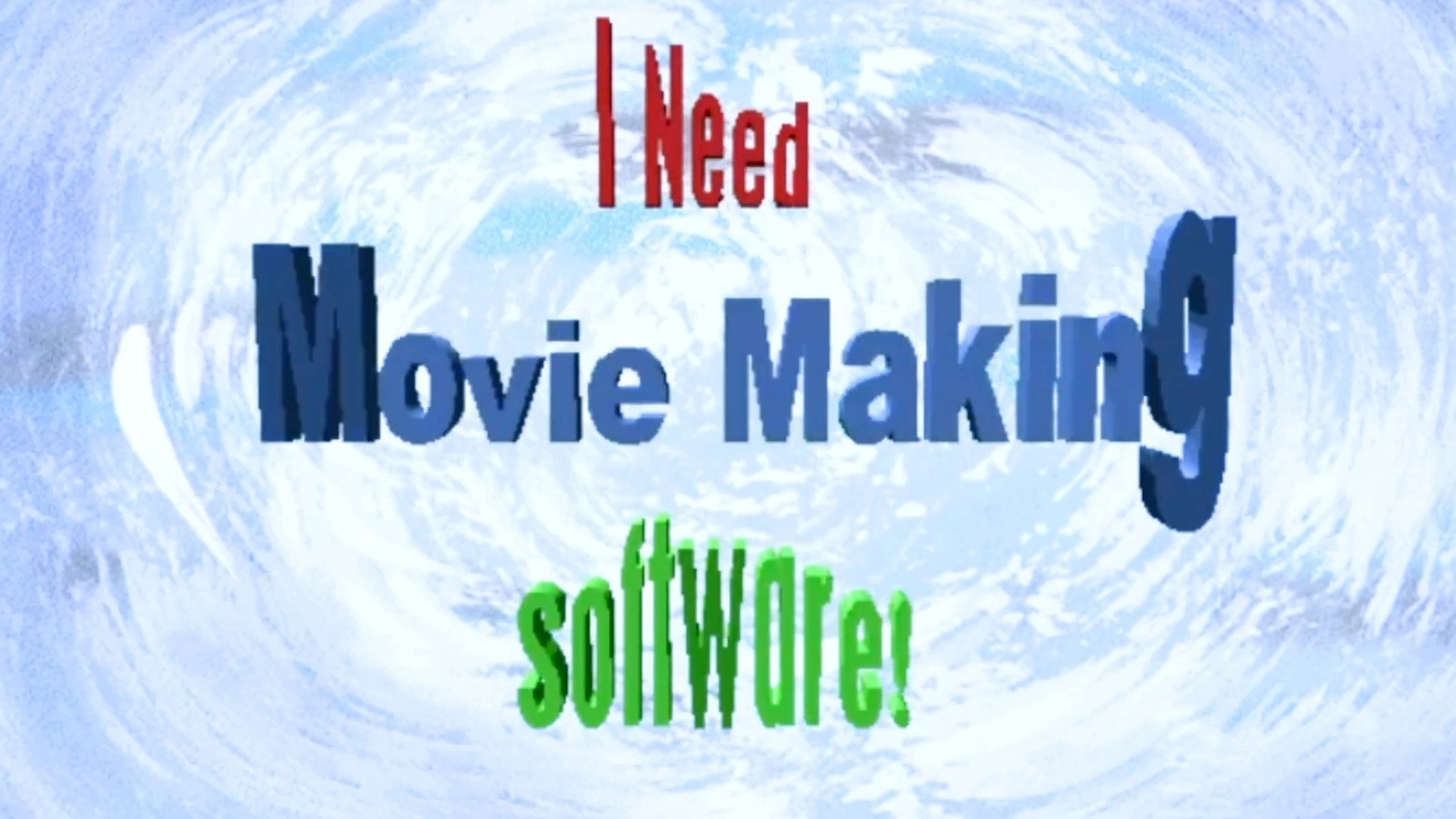 I NEED MOVIEMAKING SOFTWARE