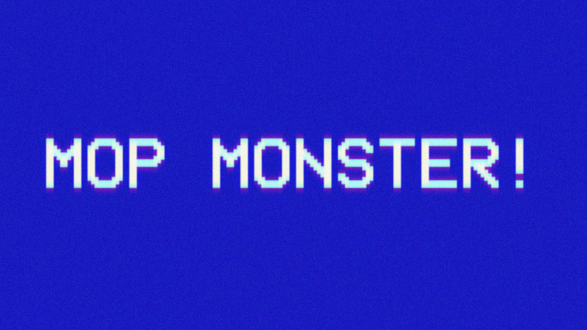 Mop Monster!