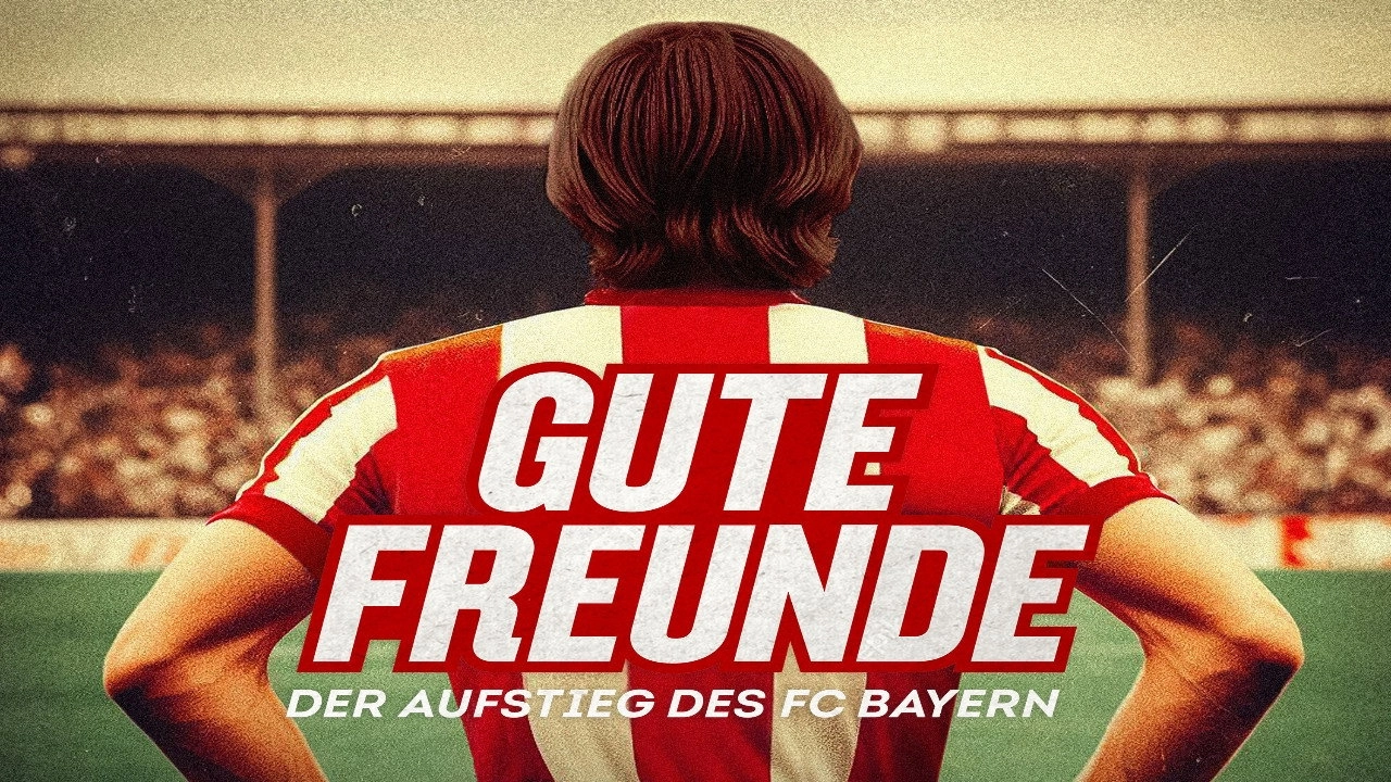 Gute Freunde - Der Aufstieg des FC Bayern