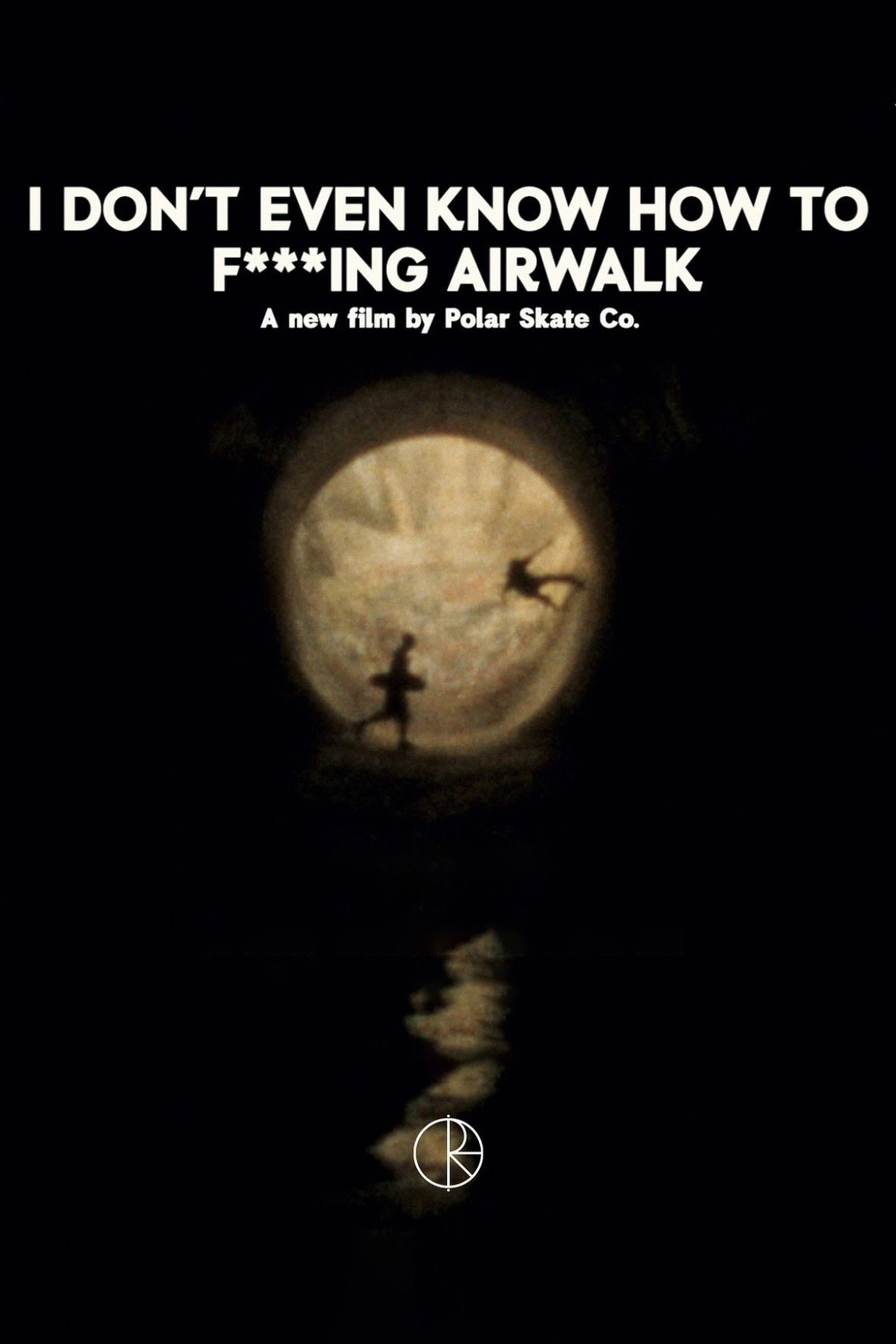 I Don't Even Know How To F****ing Airwalk