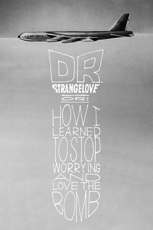 Dr. Strangelove or: How I Learned to Stop Worrying and Love the Bomb