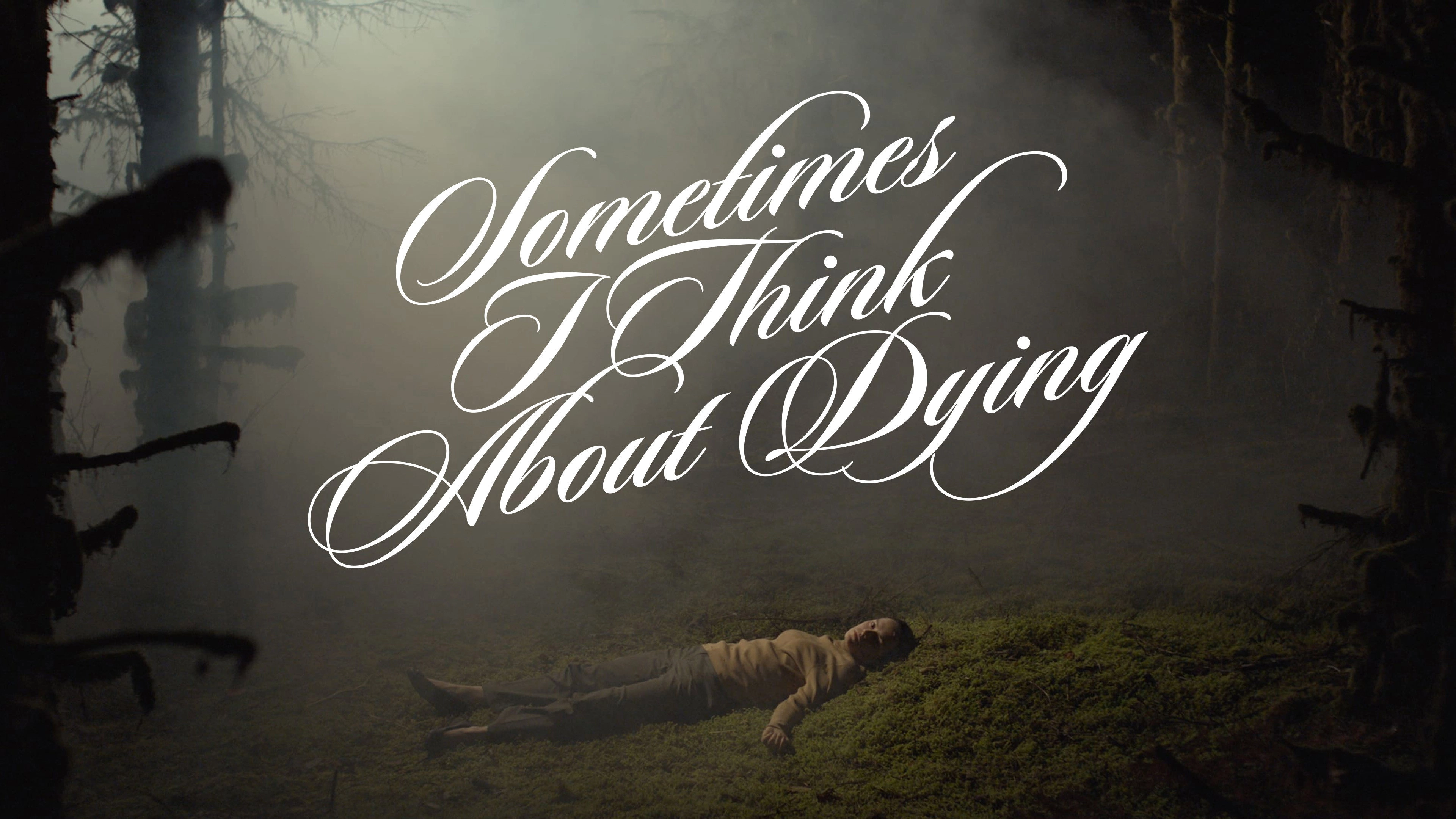 Sometimes I Think About Dying