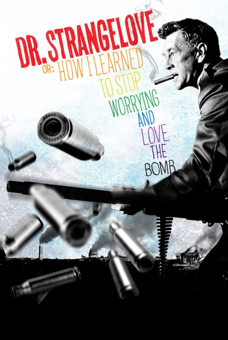 Dr. Strangelove or: How I Learned to Stop Worrying and Love the Bomb