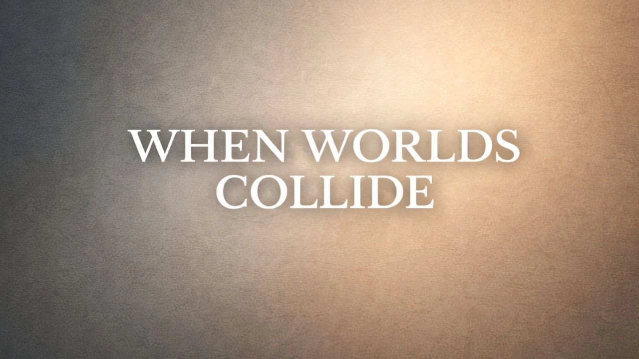 When Worlds Collide