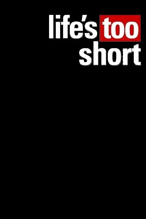 Life's Too Short