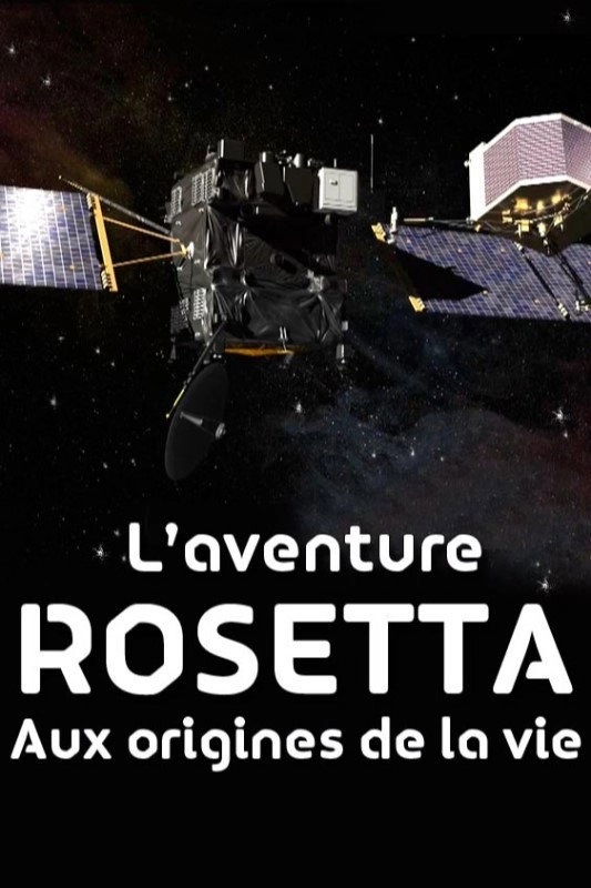 L'Aventure Rosetta : Aux origines de la vie