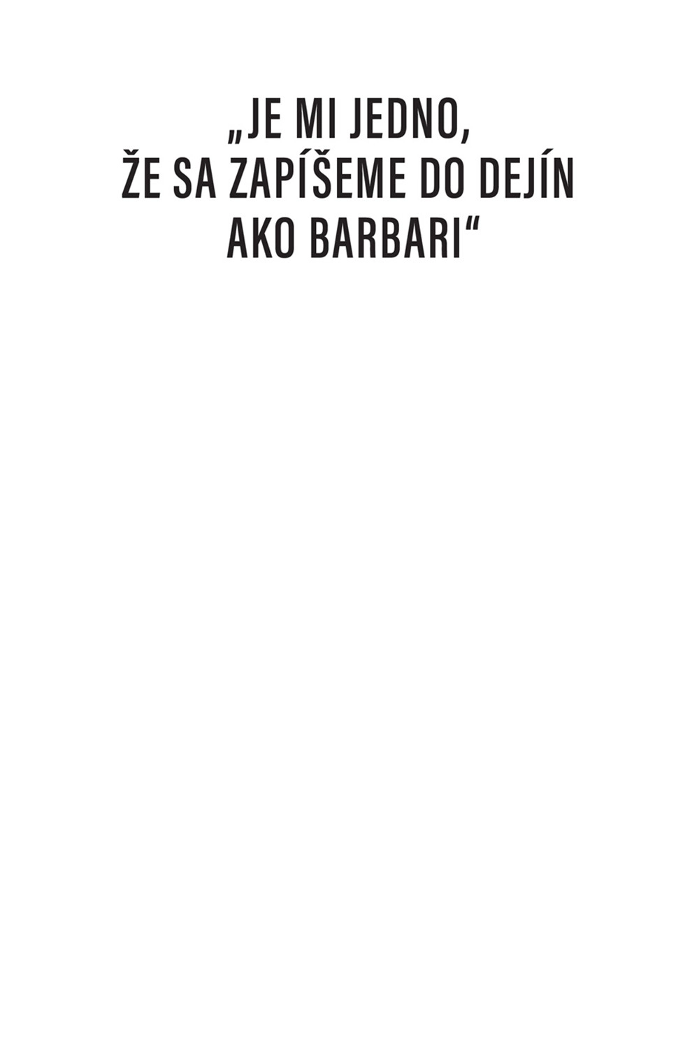 I Do Not Care If We Go Down in History as Barbarians