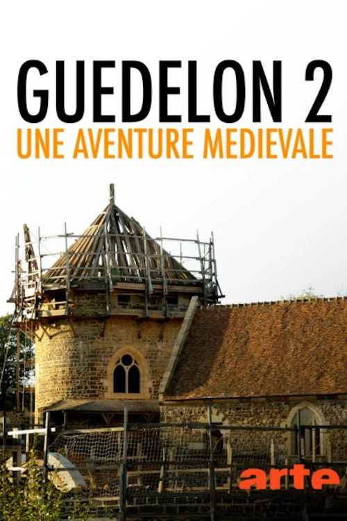 Guedelon II: Rebuilding the Past