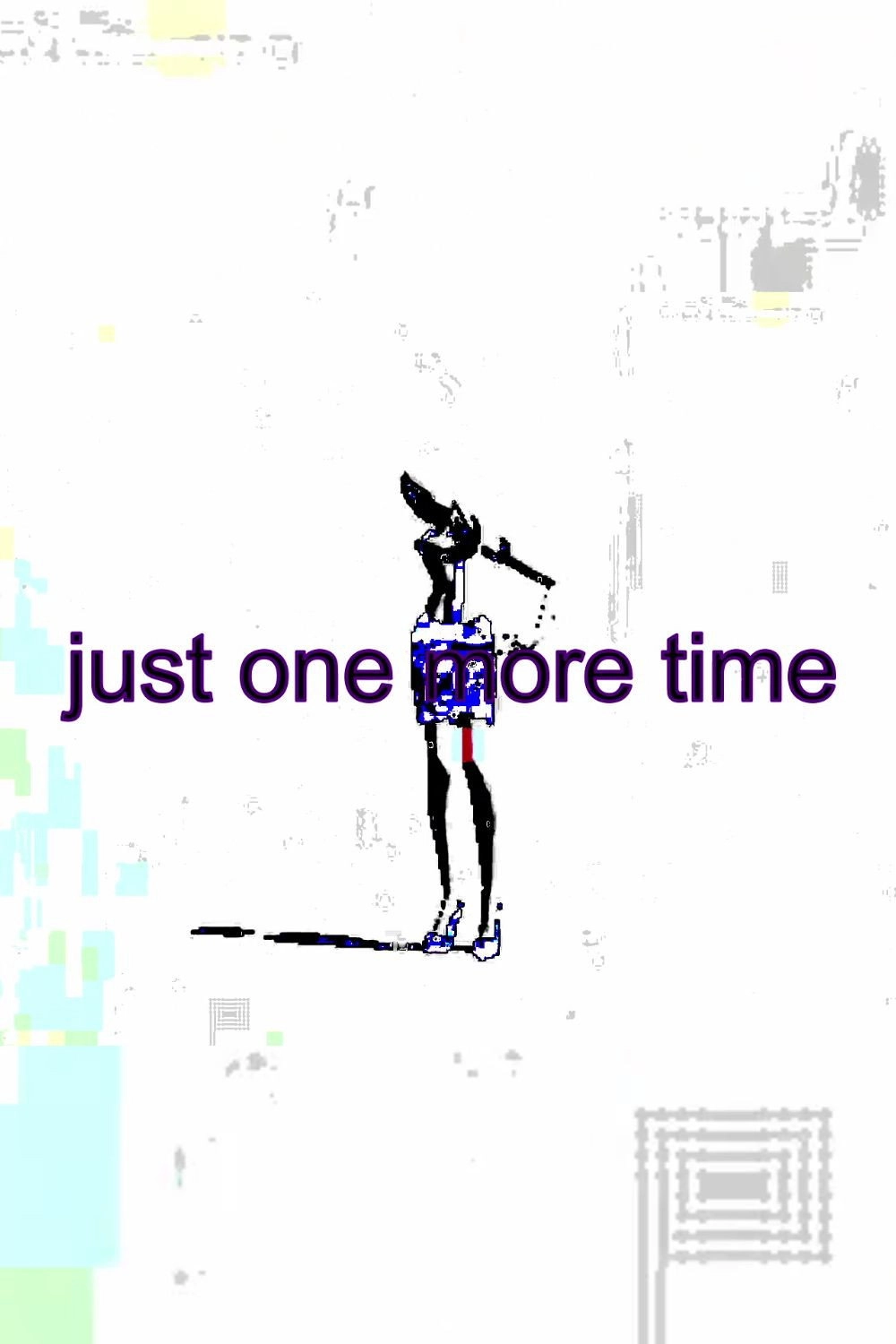 just one more time